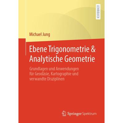 Ebene Trigonometrie & Analytische Geometrie, Taschenbuch von Michael Jung, Springer Fachmedien Wiesbaden GmbH, 978-3-658-03261-6