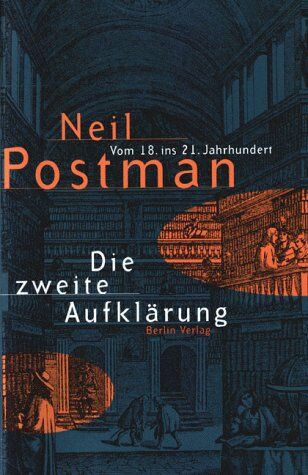 Neil Postman - Die zweite Aufklärung. Vom 18. ins 21. Jahrhundert - Preis vom 09.10.2026 07:28:09 h
