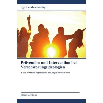 Prävention und Intervention bei Verschwörungsideologien, Taschenbuch von Miriam Mayrhofer, Lehrbuchverlag, 978-620-0-44605-3