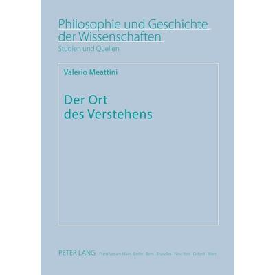 Der Ort des Verstehens, Taschenbuch von Valerio Meattini, Peter Lang GmbH, Internationaler Verlag der Wissenschaften, 978-3-631-54867-7