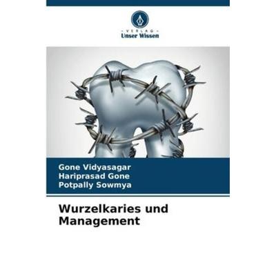 Wurzelkaries und Management, Taschenbuch von Gone Vidyasagar,Hariprasad Gone,Potpally Sowmya, Verlag Unser Wissen, 978-620-6-07528-8