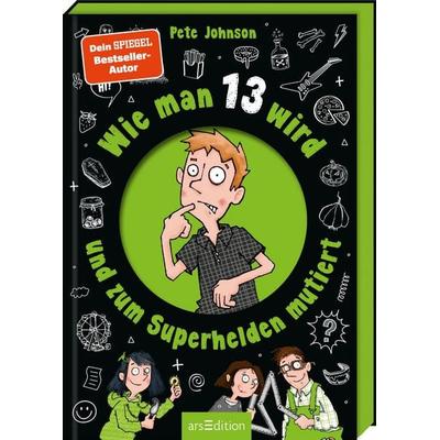 Wie man 13 wird und zum Superhelden mutiert (Wie man 13 wird 4), Gebundene Ausgabe von Pete Johnson, arsedition, 978-3-8458-6626-0