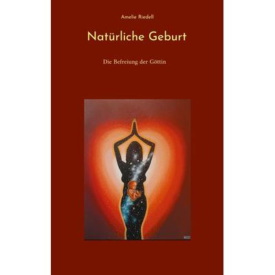Natürliche Geburt, Taschenbuch von Amelie Riedell, BoD – Books on Demand, 978-3-7578-6315-9