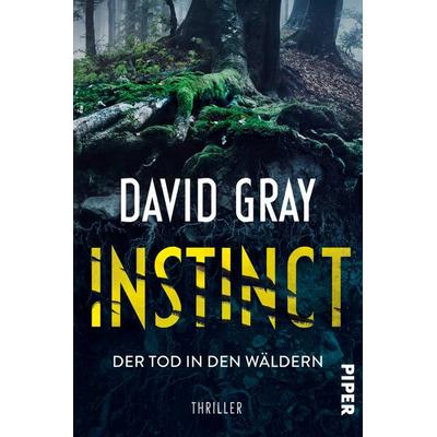 Instinct – Der Tod in den Wäldern, Taschenbuch von David Gray, Piper Taschenbuch