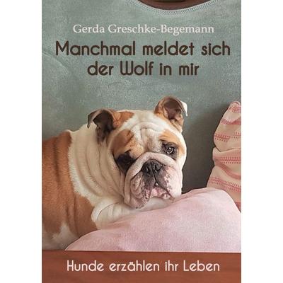 Manchmal meldet sich der Wolf in mir, Taschenbuch von Gerda Greschke-Begemann, BoD – Books on Demand, 978-3-7557-1101-8
