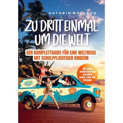 Zu dritt einmal um die Welt, Taschenbuch von Kathrin Mylarch, Bookmundo, 978-3-00-081343-6