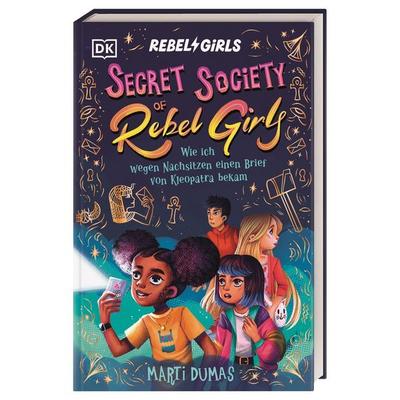Secret Society of Rebel Girls. Wie ich wegen Nachsitzen einen Brief von Kleopatra bekam (Band 1), Gebundene Ausgabe von Marti Dumas, DK Verlag Dorling