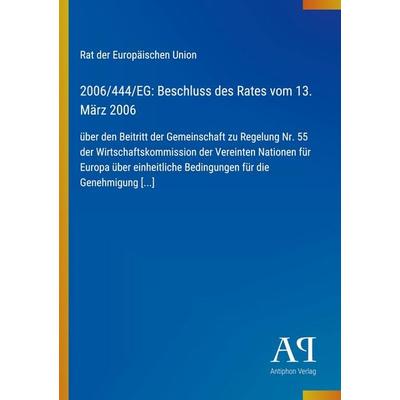 2006/444/EG: Beschluss des Rates vom 13. März 2006, Taschenbuch von Rat der Europäischen Union, Antiphon Verlag, 978-3-387-70111-1