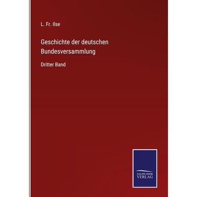 Geschichte der deutschen Bundesversammlung, Gebundene Ausgabe von L. Fr. Ilse, Outlook, 978-3-375-02791-9