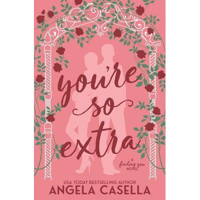 You're so Extra, Taschenbuch von Angela R. Casella, Angela Casella, 978-1-963896-21-3