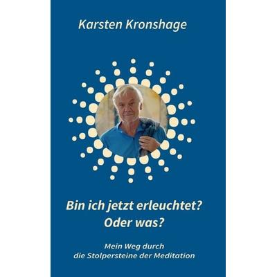 Bin ich jetzt erleuchtet? Oder was?, Taschenbuch von Karsten Kronshage, Tredition, 978-3-347-12973-3