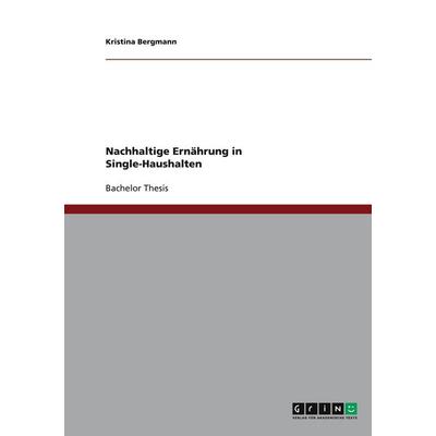 Nachhaltige Ernährung in Single-Haushalten, Taschenbuch von Kristina Bergmann, GRIN, 978-3-638-92737-6