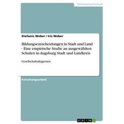Bildungsentscheidungen in Stadt und Land - Eine empirische Studie an ausgewählten Schulen in Augsburg Stadt und Landkreis, Taschenbuch von Stefanie