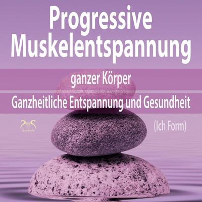 Progressive Muskelentspannung ganzer Körper (Ich Form) - Torsten Abrolat,Franziska Diesmann, Audio, 4066004874791
