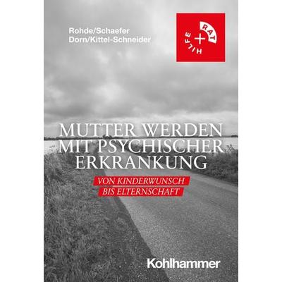 Mutter werden mit psychischer Erkrankung, Taschenbuch von Anke Rohde,Christof Schaefer,Almut Dorn,Sarah Kittel-Schneider, Kohlhammer,