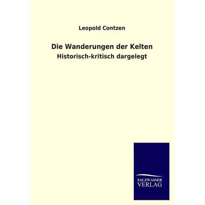 Die Wanderungen der Kelten, Taschenbuch von Leopold Contzen, Salzwasser, 978-3-8460-1949-8