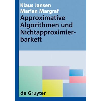 Approximative Algorithmen und Nichtapproximierbarkeit, Gebundene Ausgabe von Klaus Jansen,Marian Margraf, De Gruyter, 978-3-11-020316-5