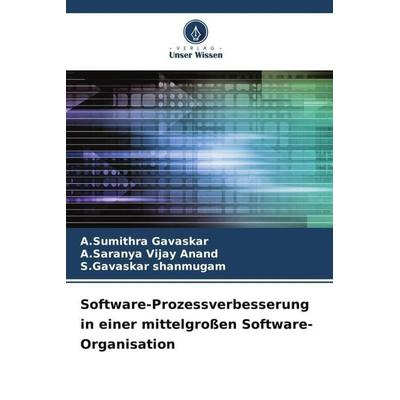 Software-Prozessverbesserung in einer mittelgroßen Software-Organisation, Taschenbuch von A. Sumithra Gavaskar,A. Saranya Vijay Anand,S. Gavaskar