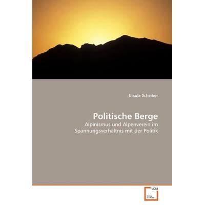 Scheiber, U: Politische Berge, Taschenbuch von Ursula Scheiber, VDM, 978-3-639-05778-2