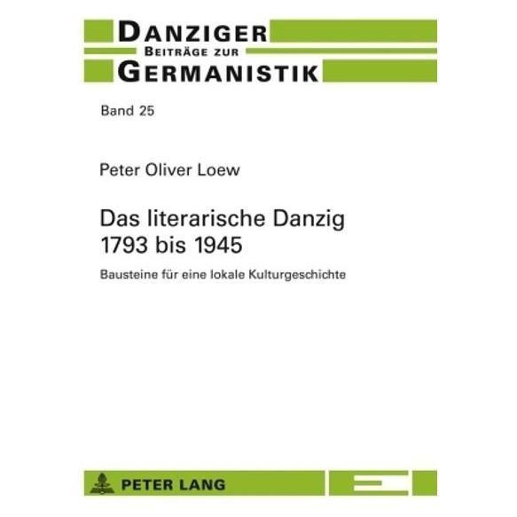 Peter Lang Das literarische Danzig - 1793 bis 1945 (Deutsch, Softcover, Peter Oliver Loew) (56030885)