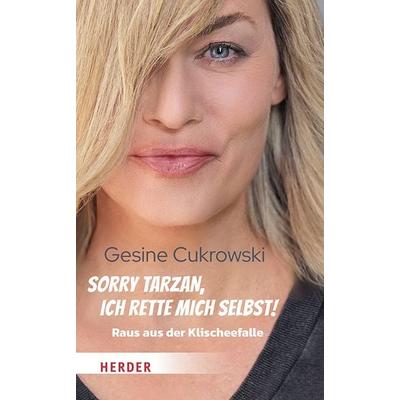 Sorry Tarzan, ich rette mich selbst!, Gebundene Ausgabe von Gesine Cukrowski, Herder, 978-3-451-60550-5
