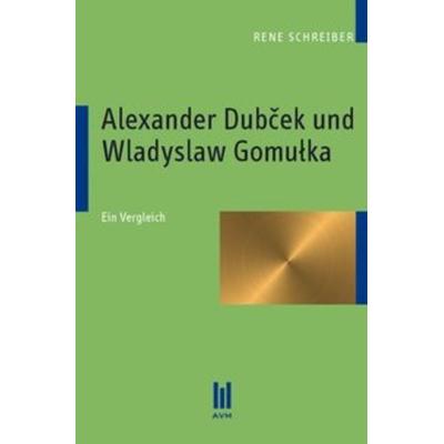 Alexander Dubcek und Wladyslaw Gomulka, Taschenbuch von Rene Schreiber, Akademische Verlagsgemeinschaft München, 978-3-86924-805-9