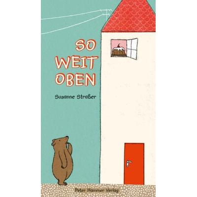 So weit oben, Gebundene Ausgabe von Susanne Strasser, Peter Hammer Verlag, 978-3-7795-0728-4