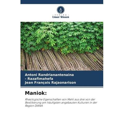 Maniok:, Taschenbuch von Antoni Randrianantenaina,Razafimahefa,Jean Francois Rajaonarison, Verlag Unser Wissen, 978-620-6-03901-3