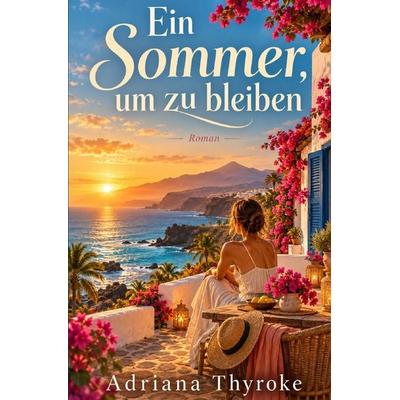 Ein Sommer, um zu bleiben, Taschenbuch von Adriana Thyroke, Epubli, 978-3-565-77912-3
