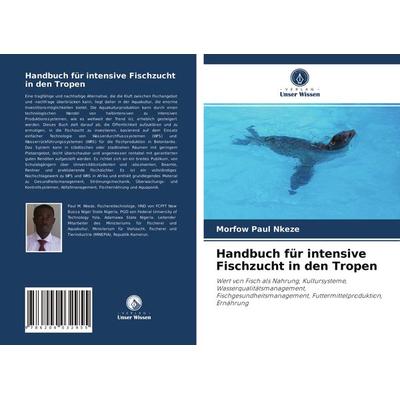 Handbuch für intensive Fischzucht in den Tropen, Taschenbuch von Morfow Paul Nkeze, Verlag Unser Wissen, 978-620-4-03295-5