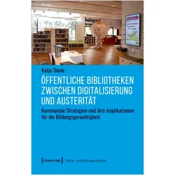 Öffentliche Bibliotheken zwischen Digitalisierung und Austerität, Fachbücher von Katja Thiele