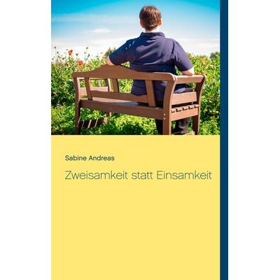 Zweisamkeit statt Einsamkeit, Taschenbuch von Sabine Andreas, BoD – Books on Demand, 978-3-7481-1157-3