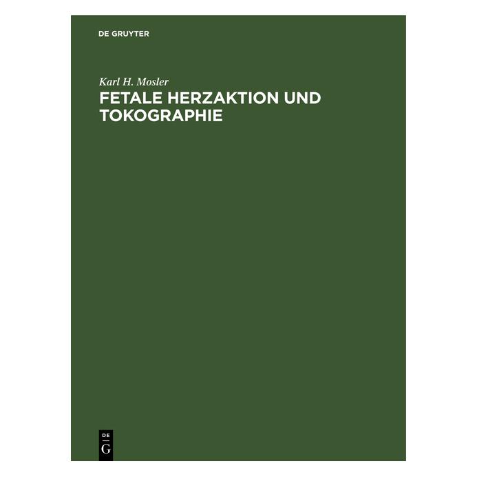 De Gruyter Mosler:Fetale Herzaktion und Tokographi (Deutsch, Hardcover, Karl H. Mosler) (43019850)