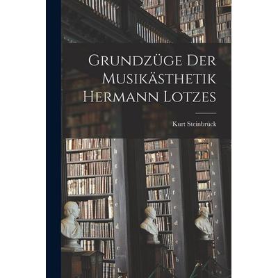 Grundzüge der Musikästhetik Hermann Lotzes, Taschenbuch von Kurt Steinbrück, Legare Street Press, 978-1-01-816659-9