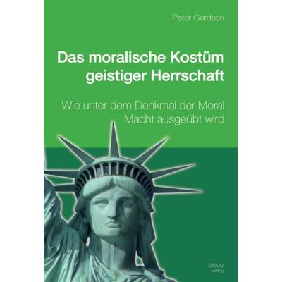 Das moralische Kostüm geistiger Herrschaft, Taschenbuch von Peter Gerdsen, Traugott Bautz, 978-3-88309-700-8