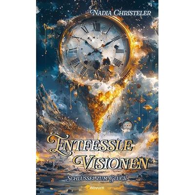 Entfessle Visionen, Gebundene Ausgabe von Nadia Christeler, Novum Verlag, 978-3-99130-713-6