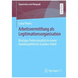 Arbeitsvermittlung als Legitimationsorganisation, Fachbücher von Luisa Peters