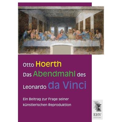 Das Abendmahl des Leonardo da Vinci, Taschenbuch von Otto Hoerth, EHV-History, 978-3-95564-847-3
