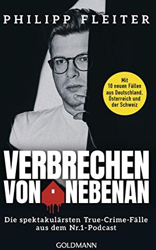 Philipp Fleiter - Verbrechen von nebenan: Die spektakulärsten Kriminalfälle aus dem Nr.1-Podcast - Mit 10 neuen Fällen aus Deutschland, Österreich und der Schweiz - Preis vom 11.10.2026 15:43:13 h