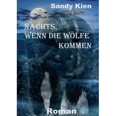 Nachts, wenn die Wölfe kommen, Taschenbuch von Sandy Kien, Tredition, 978-3-7469-8215-1