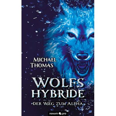 Wolfshybride, Taschenbuch von Michael Thomas, Novum Verlag, 978-3-99107-355-0