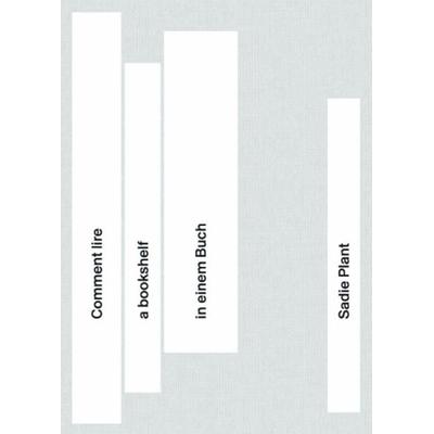 Sadie Plant: Comment lire a bookshelf in einem Buch, Gebundene Ausgabe von Anne König, Spector Books, 978-3-95905-749-3