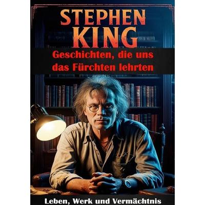Stephen King I Geschichten, die uns das Fürchten lehrten I Leben, Werk und Vermächtnis, Taschenbuch von Stefan Ludewig, Epubli, 978-3-8190-5395-5