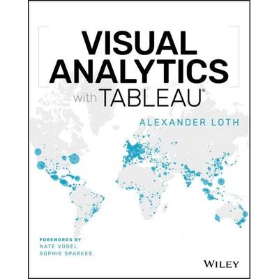 Visual Analytics with Tableau, Taschenbuch von Alexander Loth, John Wiley & Sons, 978-1-119-56020-3