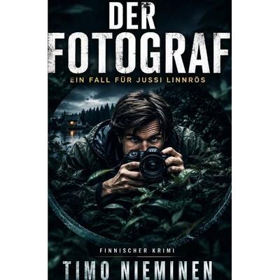 Kriminalfälle von Jussi Linnrös / Der Fotograf, Taschenbuch von Timo Nieminen, Epubli, 978-3-8187-6766-2