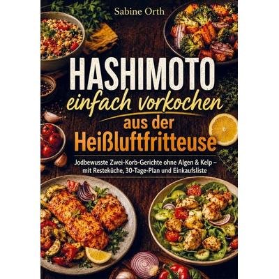 Hashimoto einfach vorkochen aus der Heißluftfritteuse, Taschenbuch von Sabine Orth, Bookmundo, 978-94-038-4187-8