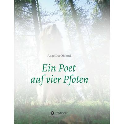 Ein Poet auf vier Pfoten, Taschenbuch von Angelika Ohland, Tredition, 978-3-7323-6298-1