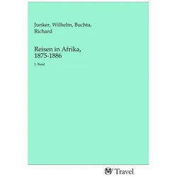 Reisen in Afrika, 1875-1886, Ratgeber von Wilhelm Junker, Richard Buchta