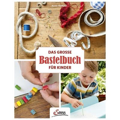 Das große Bastelbuch für Kinder, Gebundene Ausgabe von Alice Fernau, Servus, 978-3-7104-0176-3