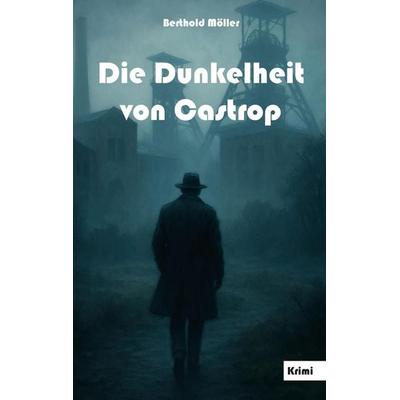 Die Dunkelheit von Castrop, Taschenbuch von Berthold Möller, Rediroma-Verlag, 978-3-9888577-6-7